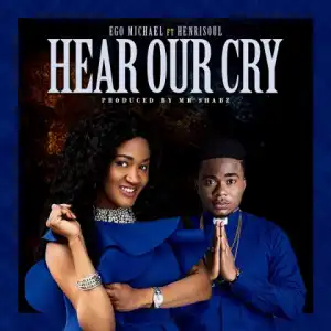 Ego Michael - Hear Our Cry ft. Henrisoul